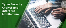 Cyber Security Analyst and Enterprise Architecture